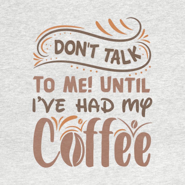 Don T Talk To Me Until I Ve Had My Coffee by TheDesignDepot